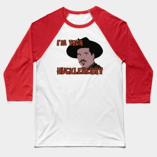 I'm Your Huckleberry Baseball T-Shirt